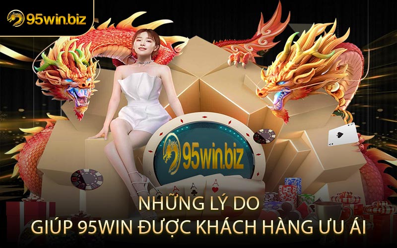 Những lý do giúp 95WIN được khách hàng ưu ái