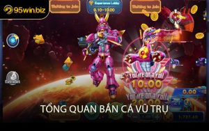 Tổng Quan Bắn Cá Vũ Trụ