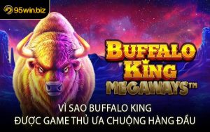Vì Sao Buffalo King Được Game Thủ Ưa Chuộng Hàng Đầu